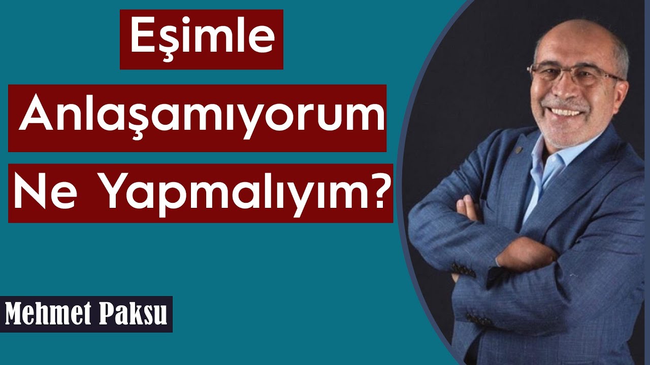 Mehmet Paksu - EŞİMLE ANLAŞAMIYORUM NE YAPMALIYIM?