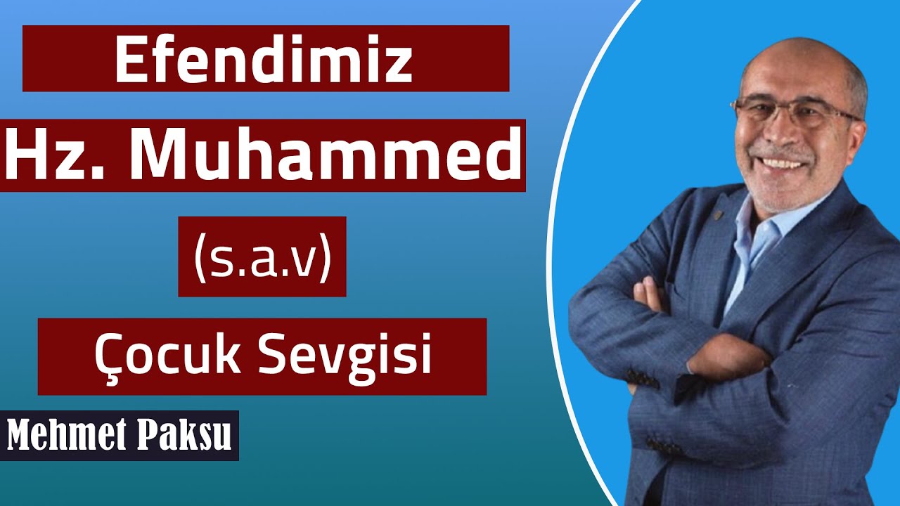 Mehmet Paksu - PEYGAMBERİMİZ ÇOCUKLARINI NASIL SEVERDİ?