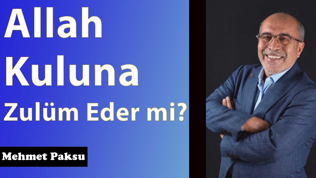 Mehmet Paksu - ALLAH KULUNA ZULMEDER Mİ?
