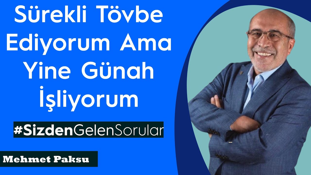 Mehmet Paksu - SÜREKLİ TÖVBE EDİYORUM, YİNE GÜNAH İŞLİYORUM. ALLAH TÖVBEMİ KABUL EDER Mİ?
