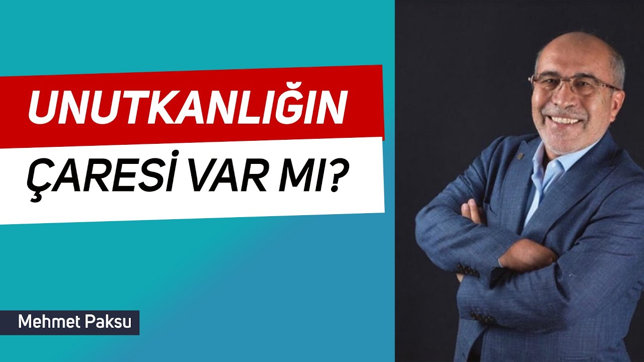 Mehmet Paksu - UNUTKANLIĞIN ÇARESİ VAR MI?